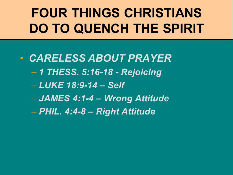 FOUR THINGS CHRISTIANS DO TO QUENCH THE SPIRIT CARELESS ABOUT PRAYER –1 THESS.