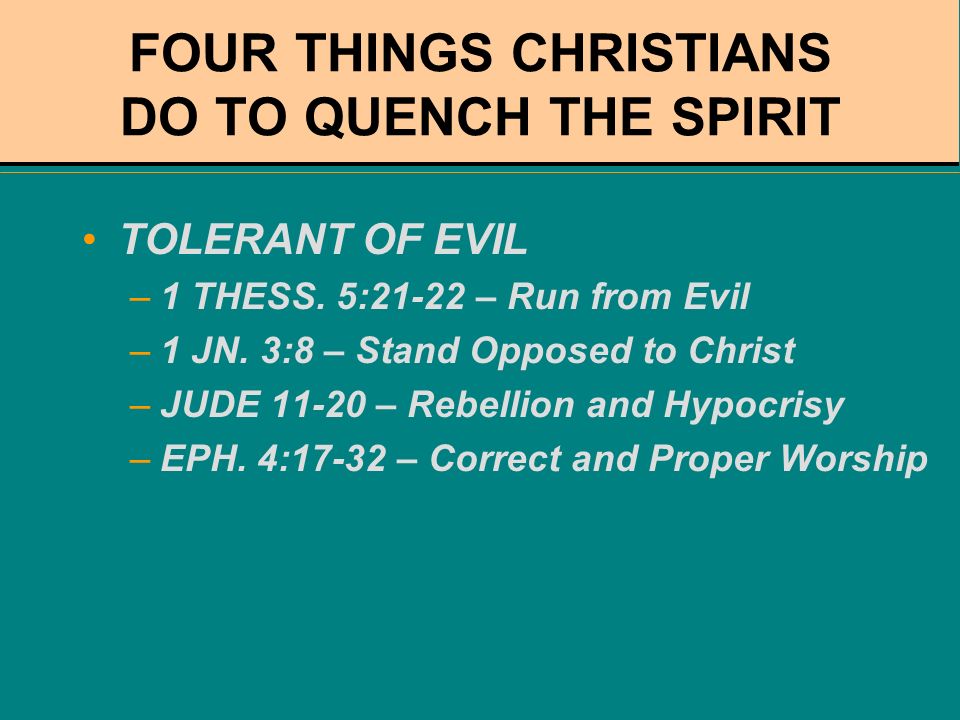 FOUR THINGS CHRISTIANS DO TO QUENCH THE SPIRIT TOLERANT OF EVIL –1 THESS.