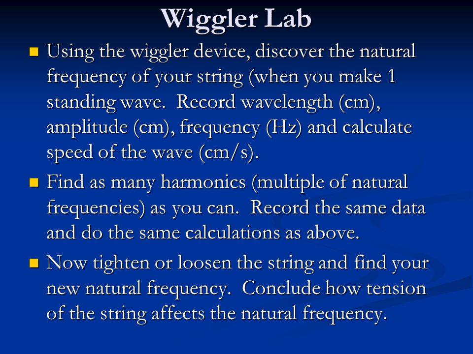 Wiggler Lab Using the wiggler device, discover the natural frequency of your string (when you make 1 standing wave.