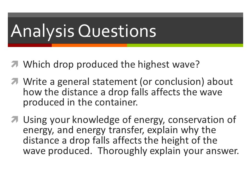 Analysis Questions  Which drop produced the highest wave.