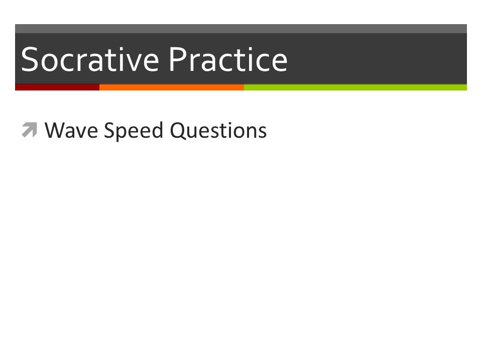 Socrative Practice  Wave Speed Questions