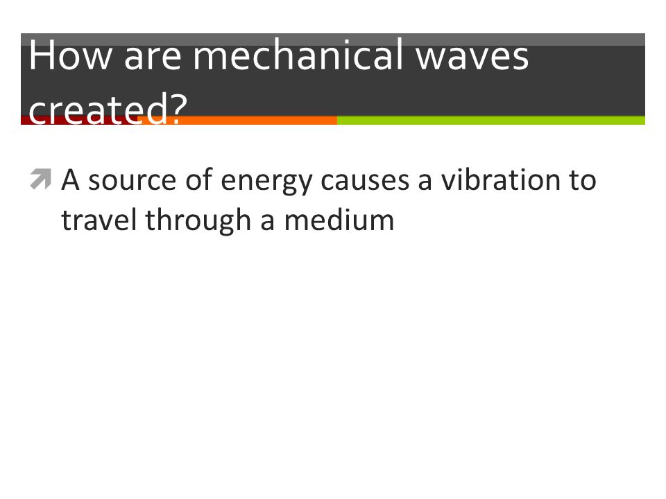 How are mechanical waves created.