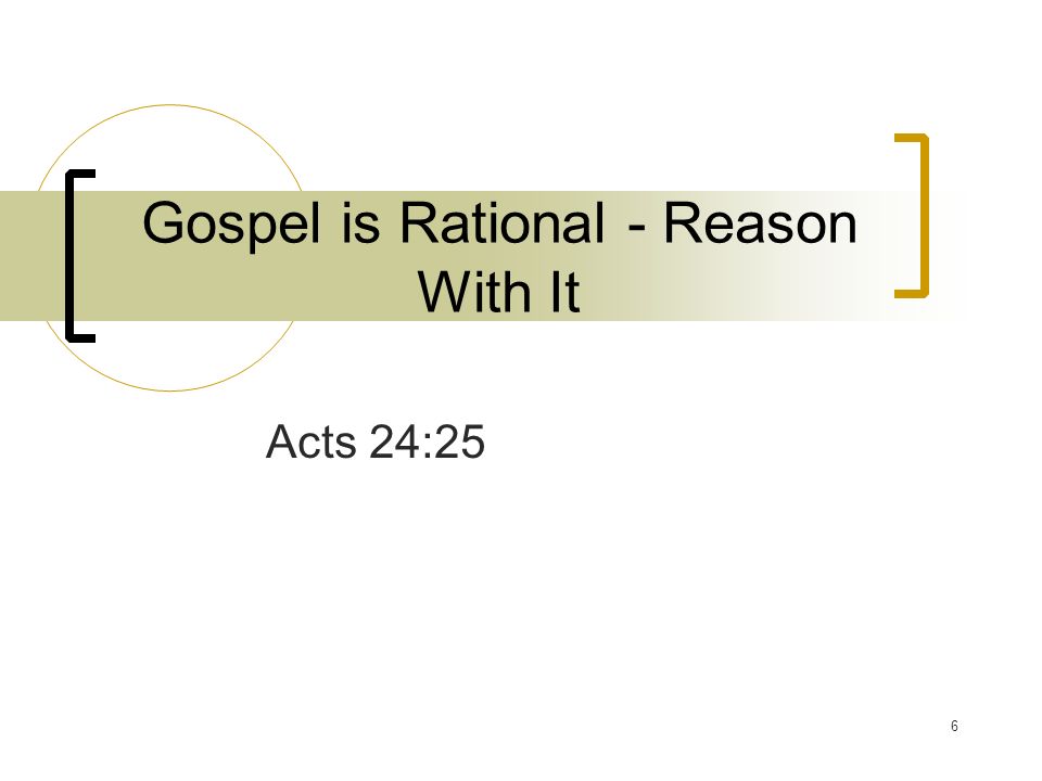 Acts 24:25 6 Gospel is Rational - Reason With It