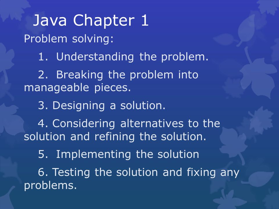 Java Chapter 1 Problem solving: 1. Understanding the problem. 2 ...