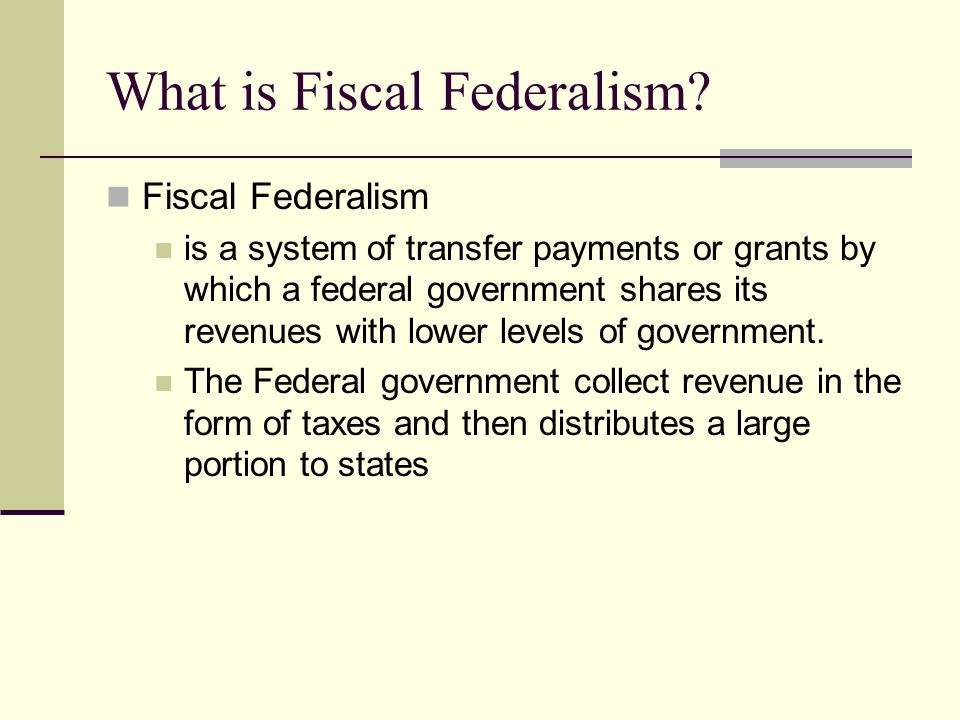 Fiscal Federalism A.P. Government Lecture #5. Objective: Understand the  concept of fiscal federalism and how federal funds are distributed to the  states. - ppt download