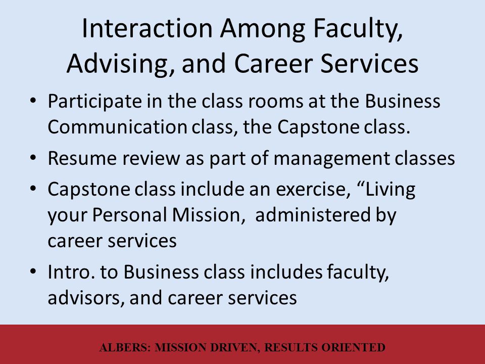 Interaction Among Faculty, Advising, and Career Services Participate in the class rooms at the Business Communication class, the Capstone class.