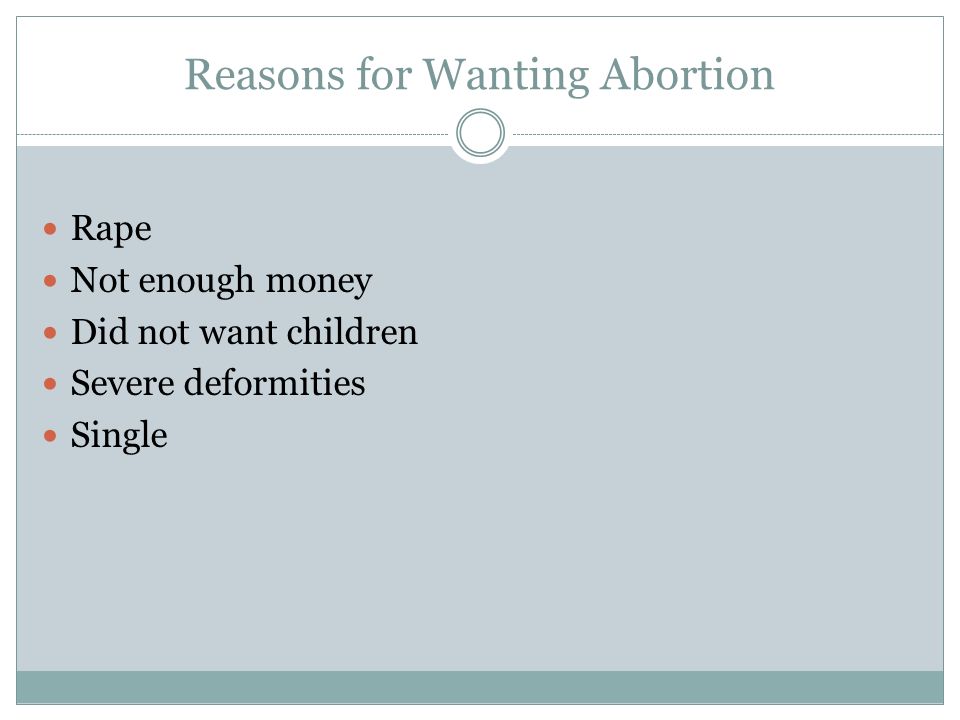 Reasons for Wanting Abortion Rape Not enough money Did not want children Severe deformities Single