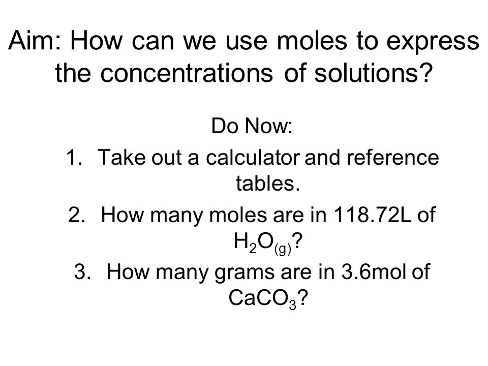Aim: How can we use moles to express the concentrations of solutions.