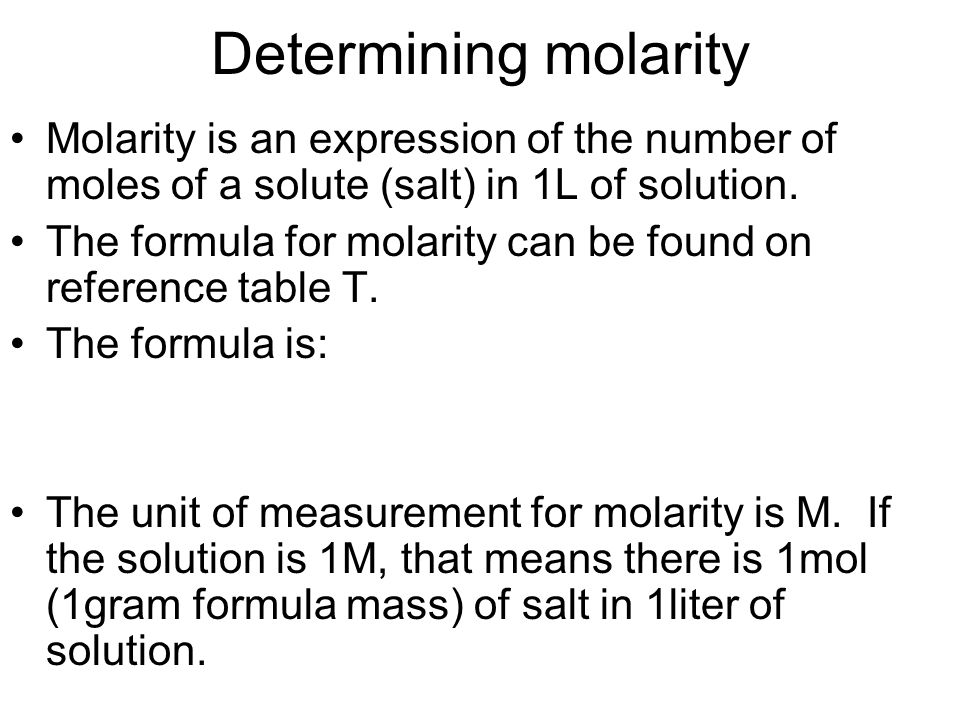 Determining molarity Molarity is an expression of the number of moles of a solute (salt) in 1L of solution.