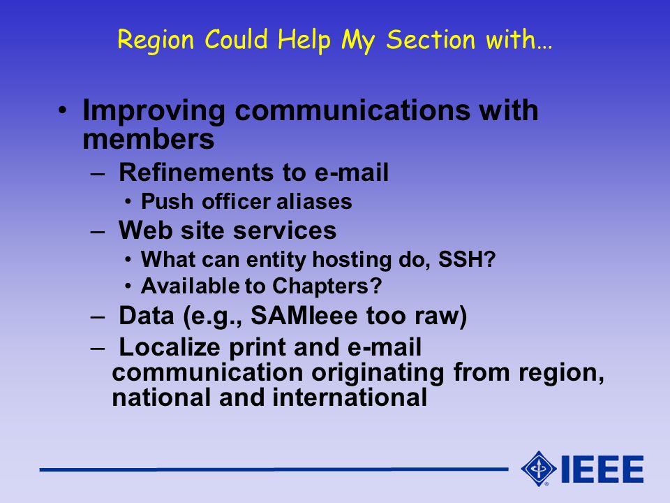 Region Could Help My Section with… Improving communications with members – Refinements to  Push officer aliases – Web site services What can entity hosting do, SSH.