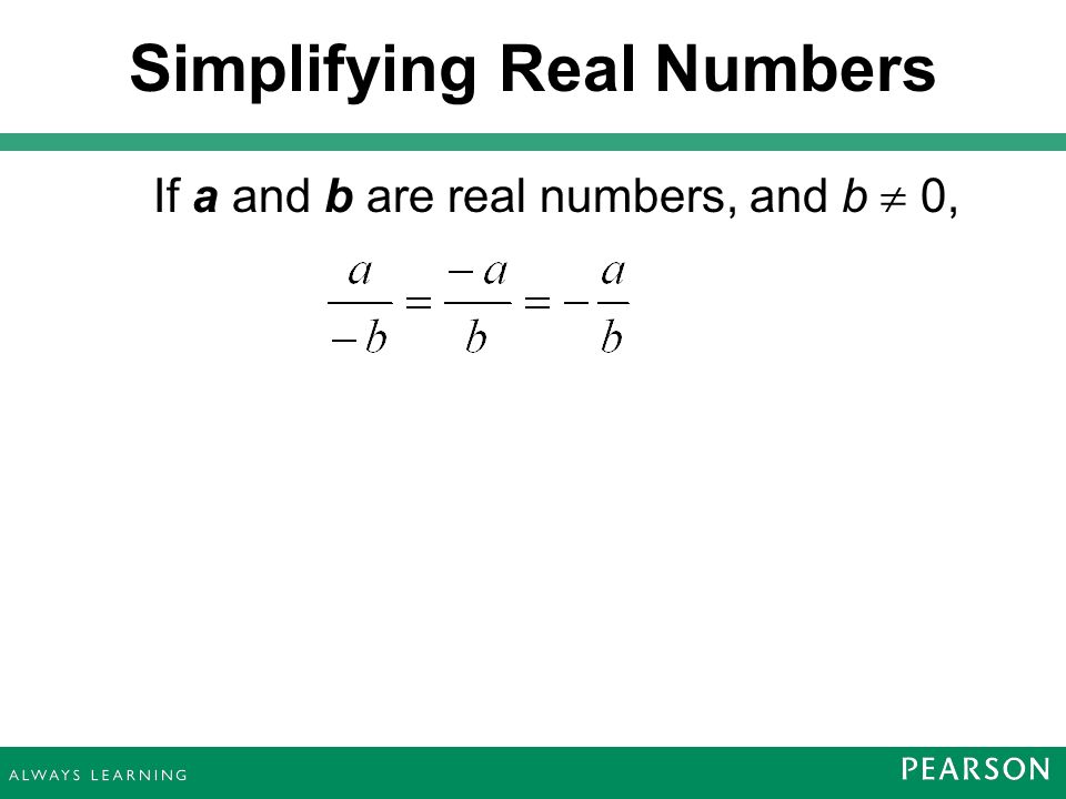 If a and b are real numbers, and b  0, Simplifying Real Numbers