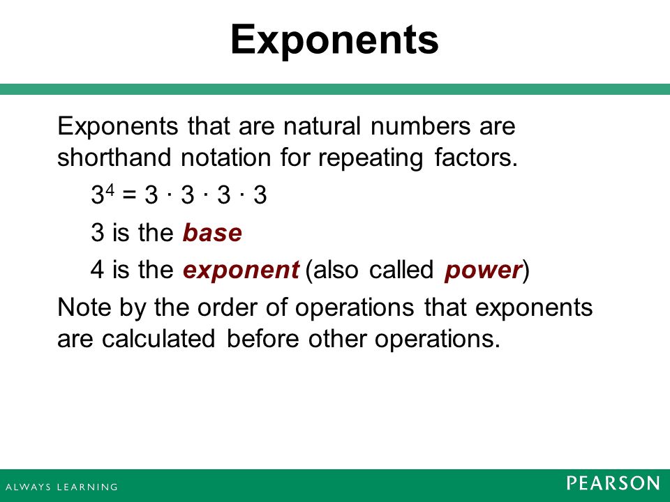 Exponents Exponents that are natural numbers are shorthand notation for repeating factors.