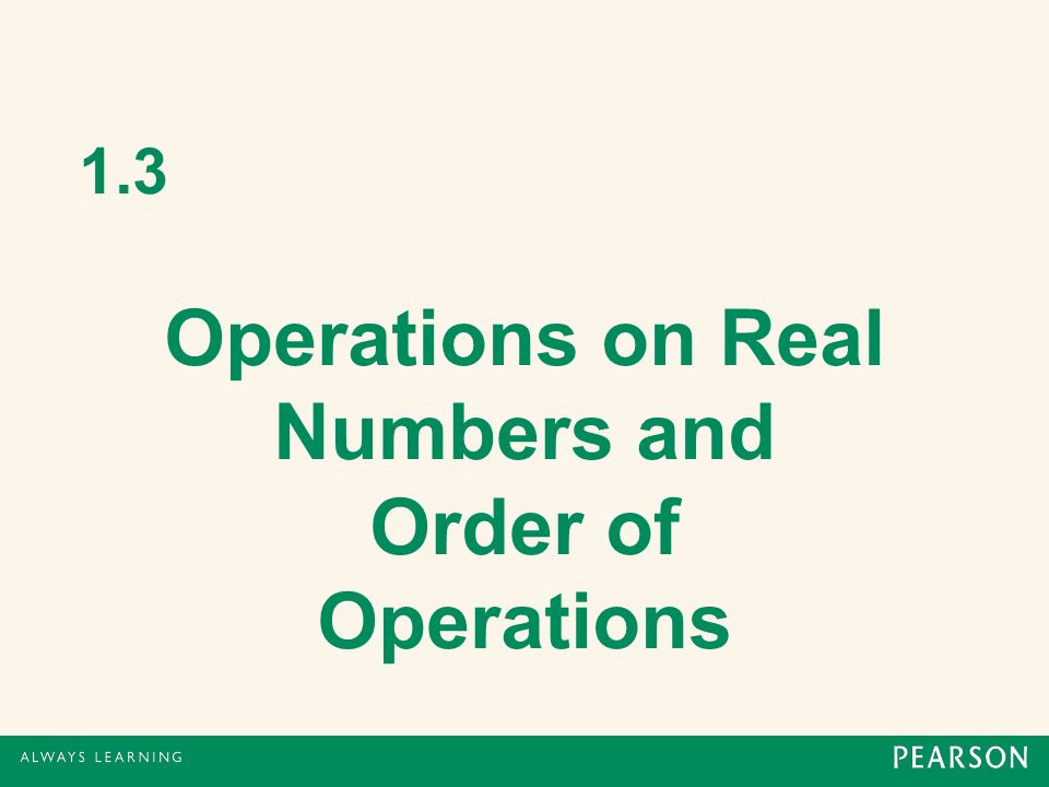 1.3 Operations on Real Numbers and Order of Operations