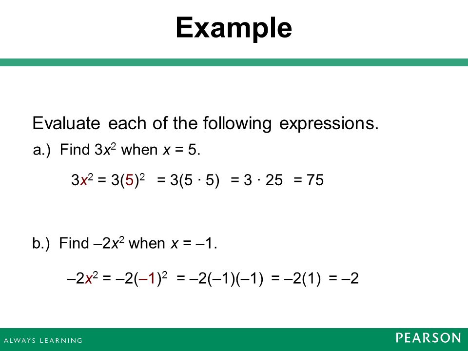 Evaluate each of the following expressions. Example a.) Find 3x 2 when x = 5.