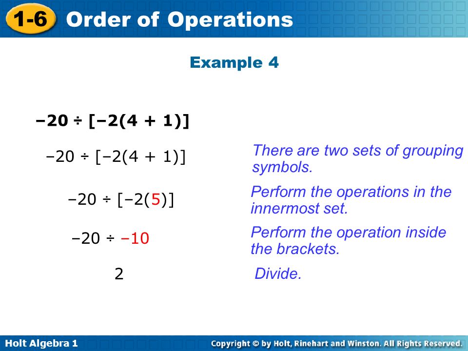 Holt Algebra Order of Operations –20 ÷ [–2(4 + 1)] There are two sets of grouping symbols.