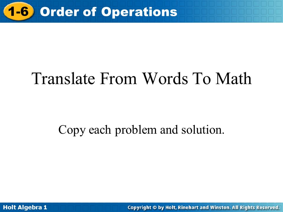 Holt Algebra Order of Operations Translate From Words To Math Copy each problem and solution.