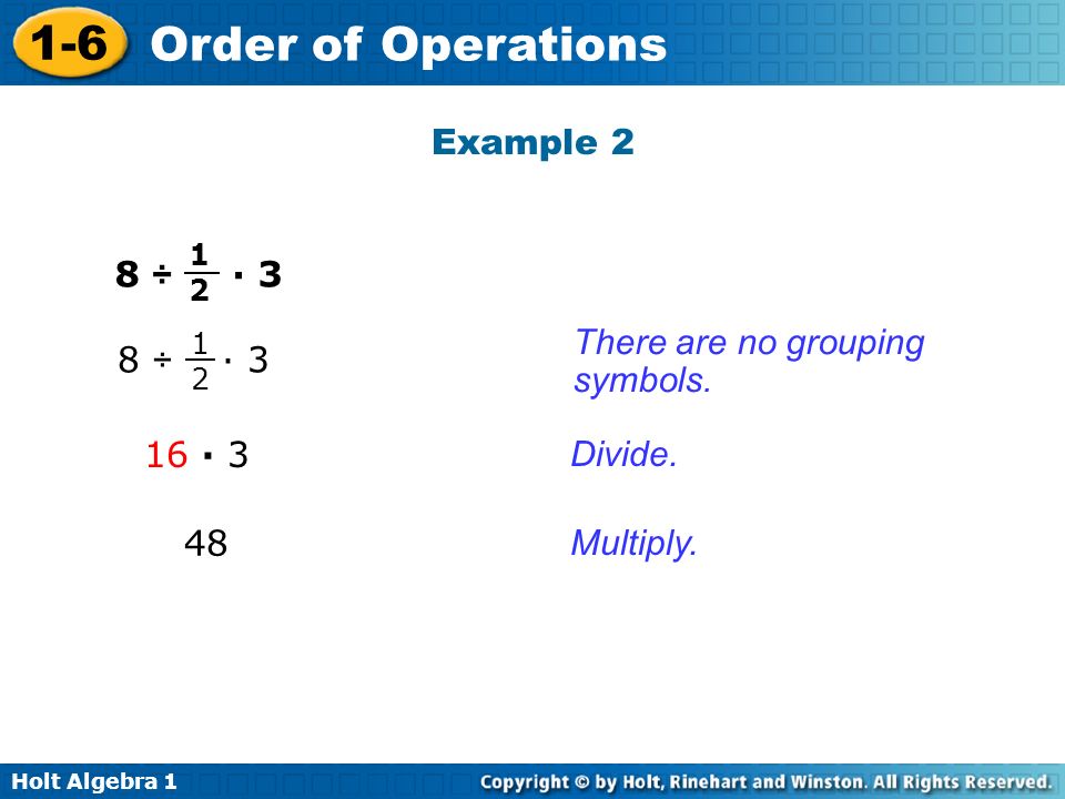 Holt Algebra Order of Operations 8 ÷ · 3 There are no grouping symbols.