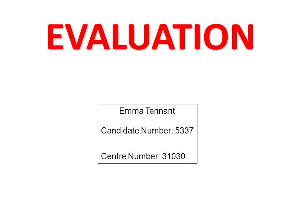 EVALUATION Emma Tennant Candidate Number: 5337 Centre Number: 31030