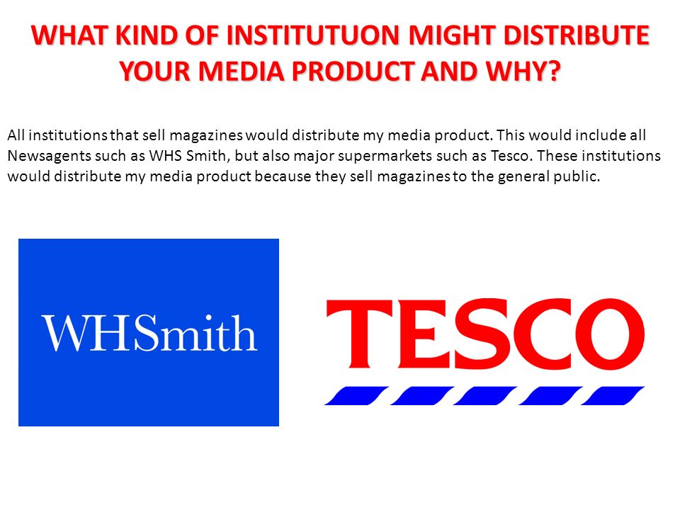 WHAT KIND OF INSTITUTUON MIGHT DISTRIBUTE YOUR MEDIA PRODUCT AND WHY.