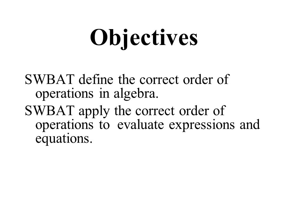 SWBAT define the correct order of operations in algebra.