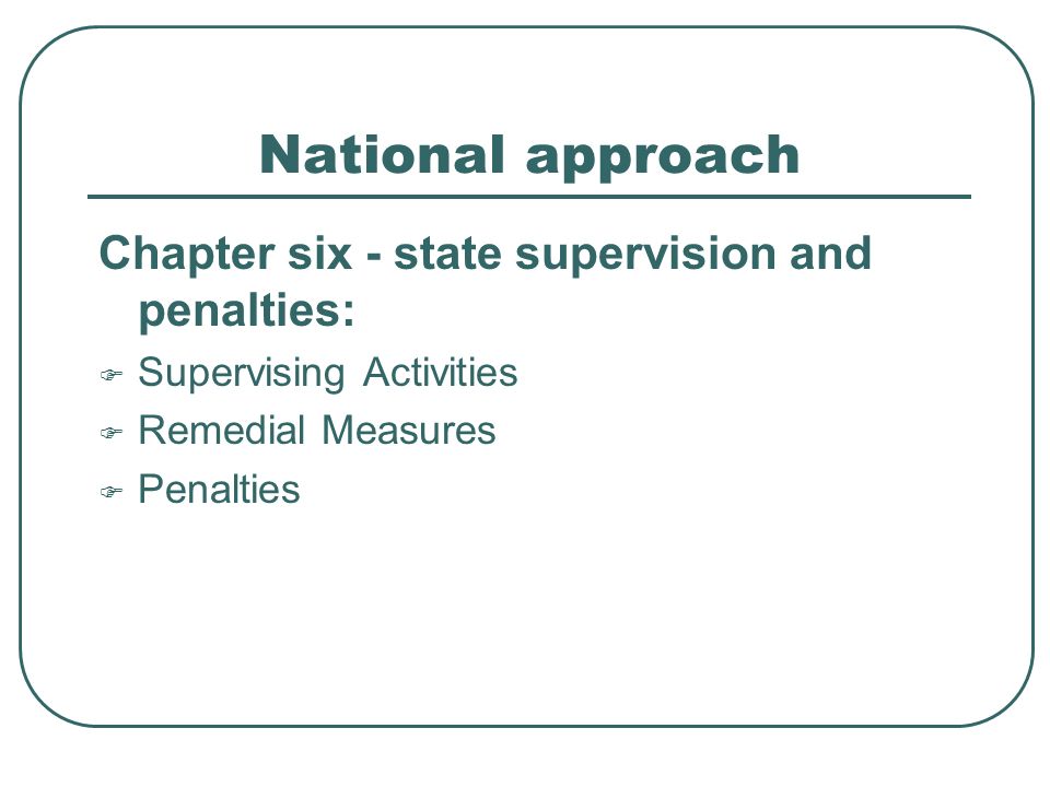 National approach Chapter six - state supervision and penalties:  Supervising Activities  Remedial Measures  Penalties