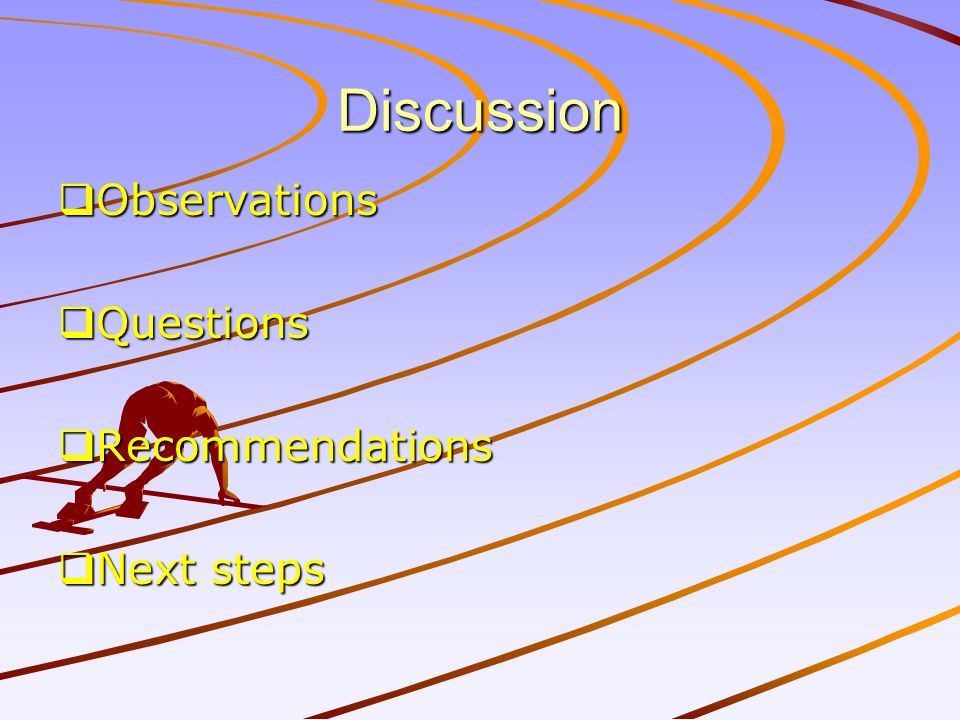 Discussion  Observations  Questions  Recommendations  Next steps