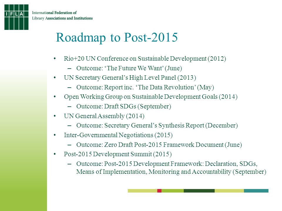 Roadmap to Post-2015 Rio+20 UN Conference on Sustainable Development (2012) –Outcome: ‘The Future We Want’ (June) UN Secretary General’s High Level Panel (2013) –Outcome: Report inc.