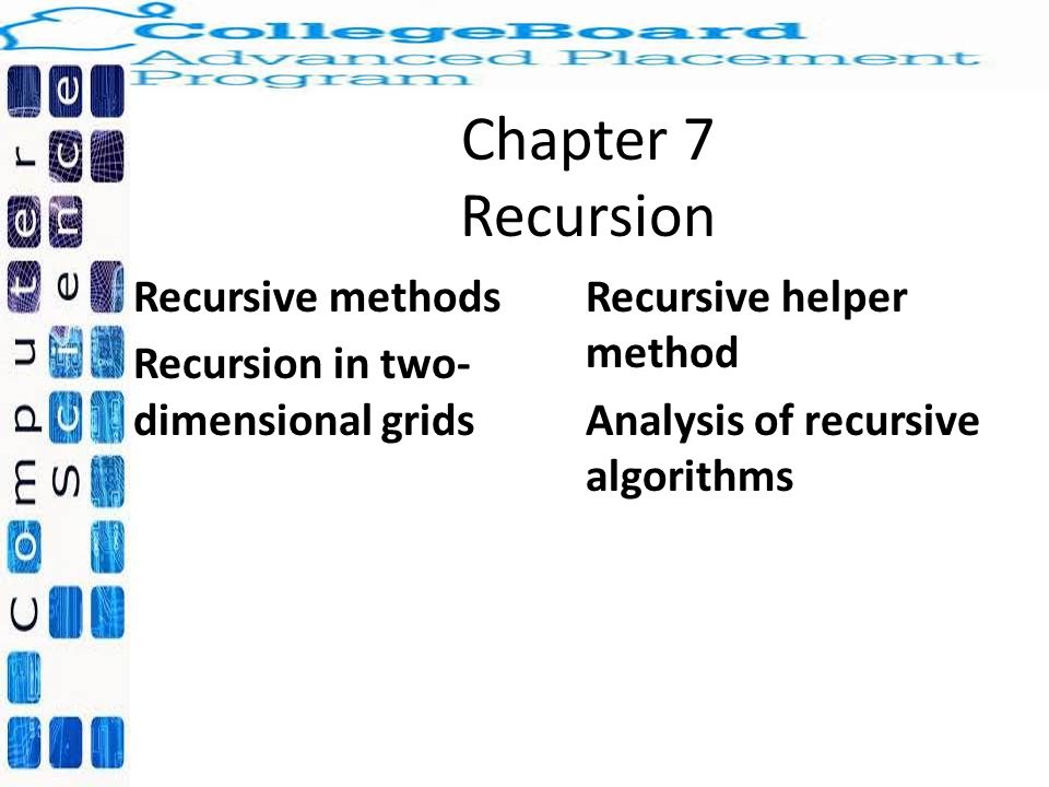 Chapter 7 Recursion Recursive methods Recursion in two- dimensional ...
