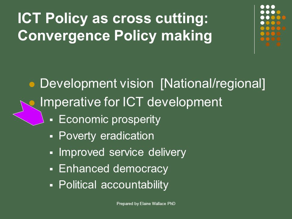 Prepared by Elaine Wallace PhD Public Policy frameworks ICT Policy as cross  cutting: Convergence Policy making ICT4D policy development workshop CIVIC.  - ppt download