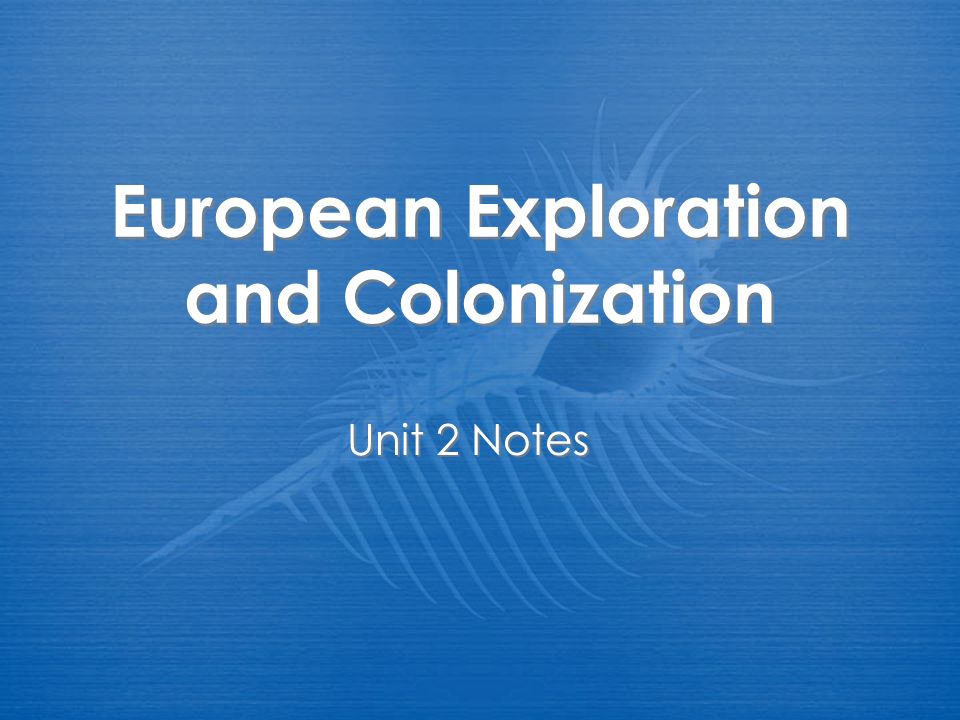 European Exploration and Colonization Unit 2 Notes