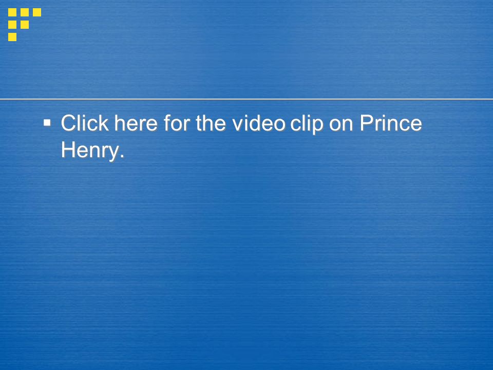  Click here for the video clip on Prince Henry.