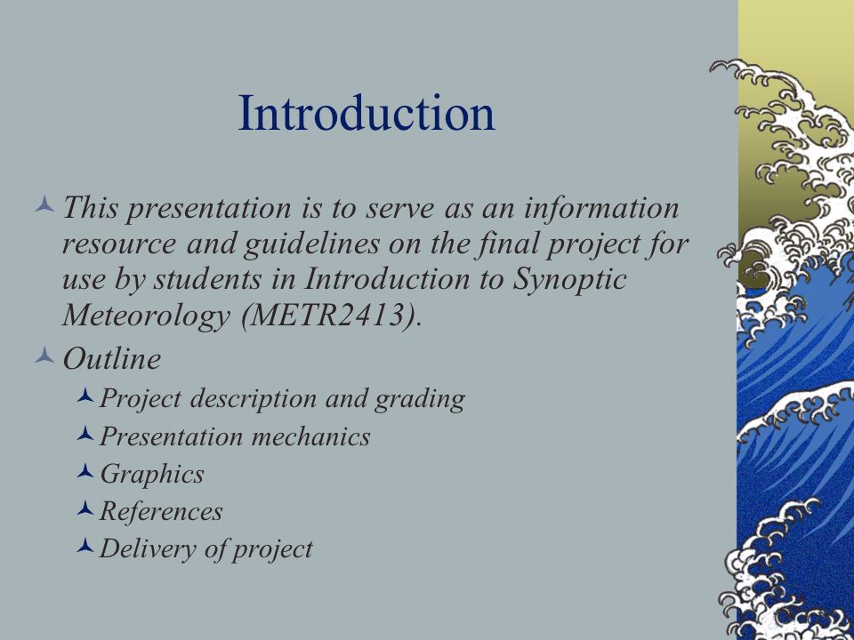 Introduction This presentation is to serve as an information resource and guidelines on the final project for use by students in Introduction to Synoptic Meteorology (METR2413).