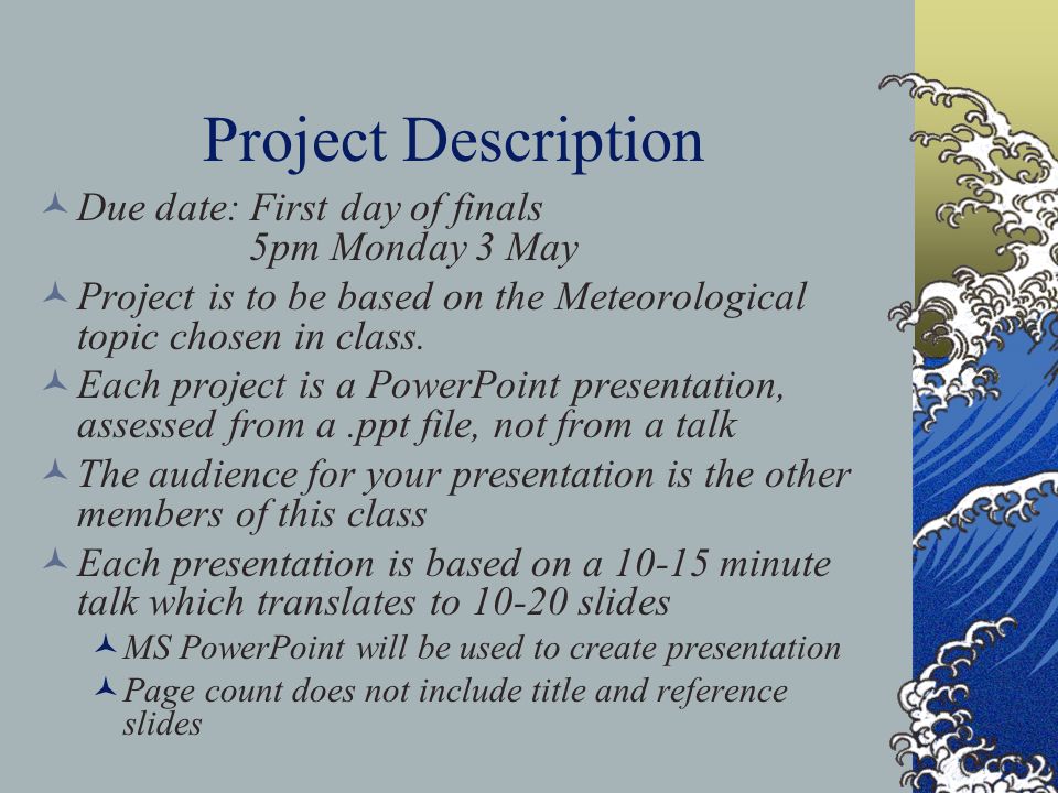 Project Description Due date: First day of finals 5pm Monday 3 May Project is to be based on the Meteorological topic chosen in class.