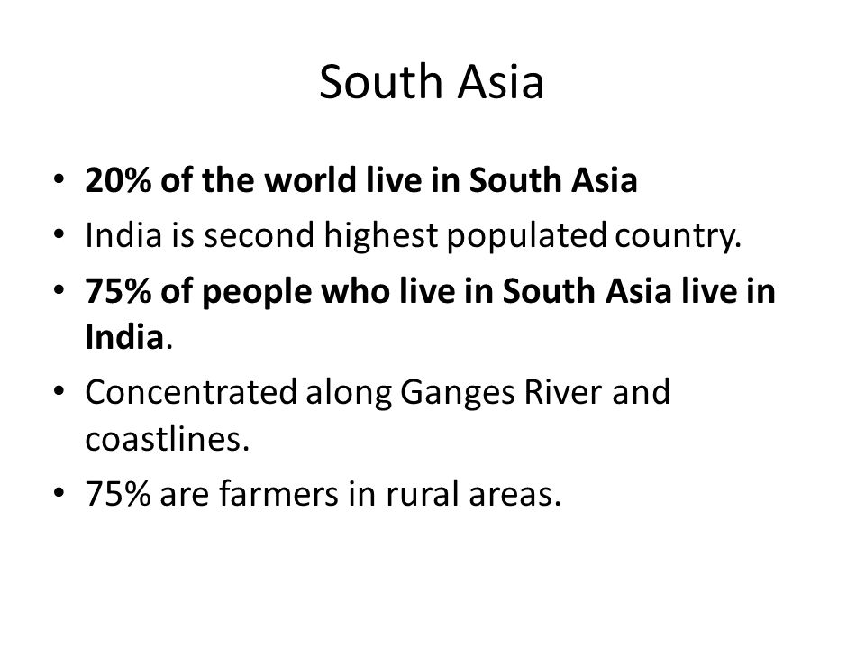 20% of the world live in South Asia India is second highest populated country.
