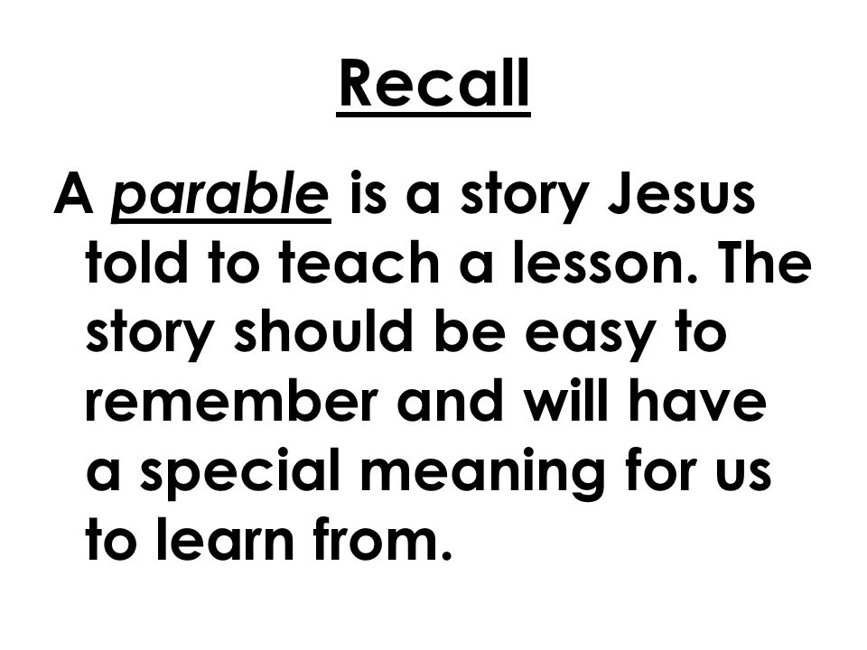 Recall A parable is a story Jesus told to teach a lesson.