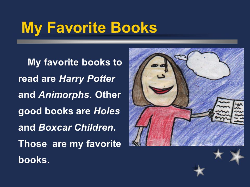 My Favorite Books My favorite books to read are Harry Potter and Animorphs.