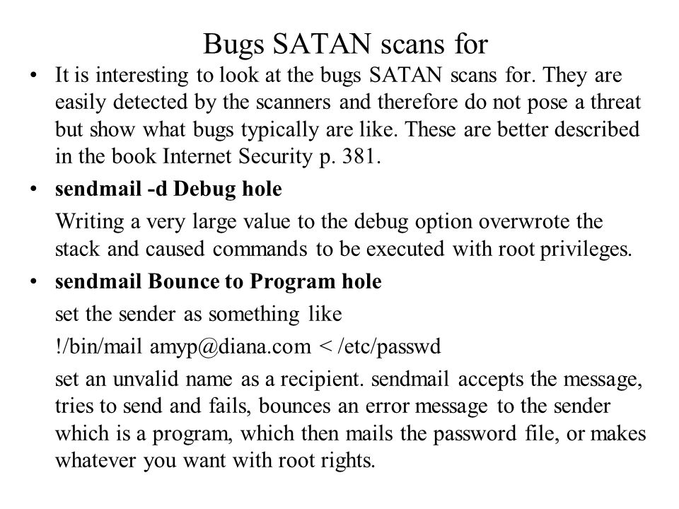 Bugs SATAN scans for It is interesting to look at the bugs SATAN scans for.