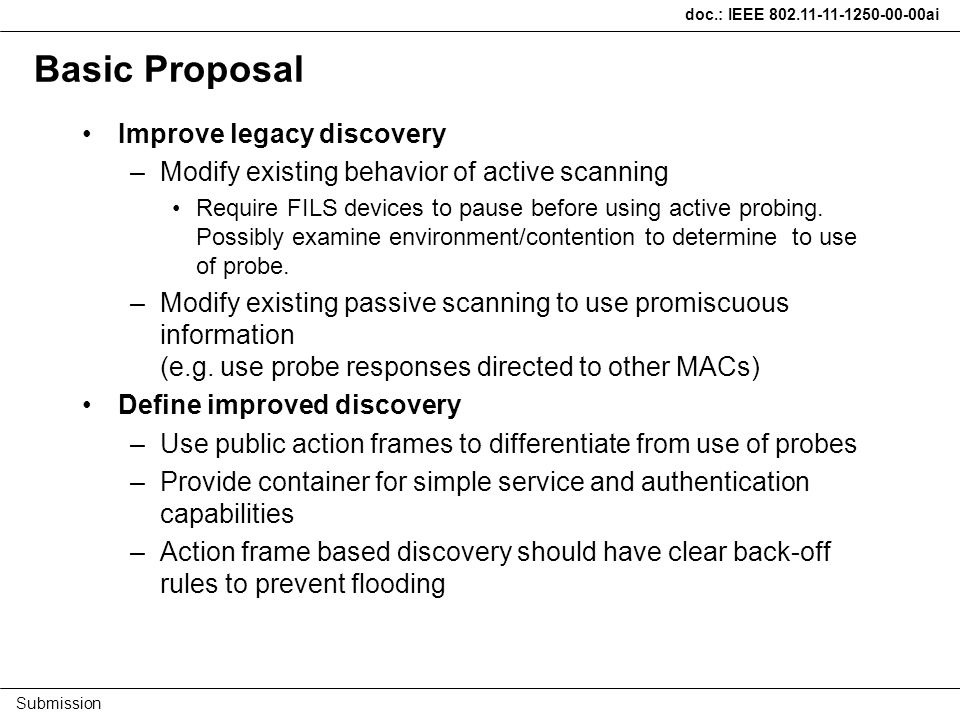 doc.: IEEE ai Submission Basic Proposal Improve legacy discovery –Modify existing behavior of active scanning Require FILS devices to pause before using active probing.