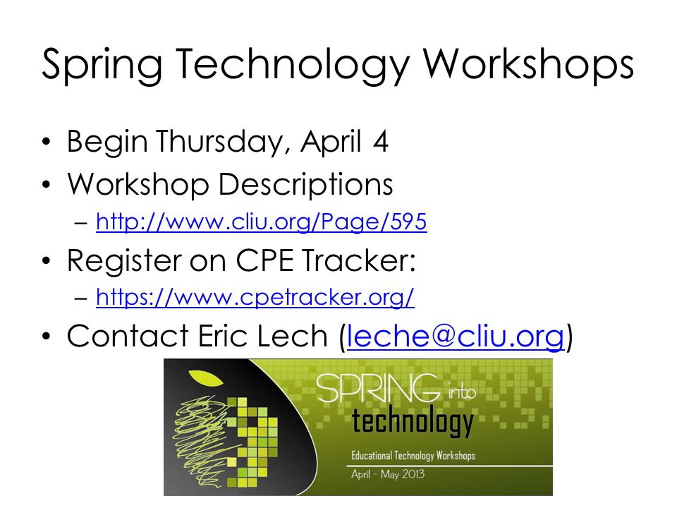 Spring Technology Workshops Begin Thursday, April 4 Workshop Descriptions –     Register on CPE Tracker: –     Contact Eric Lech