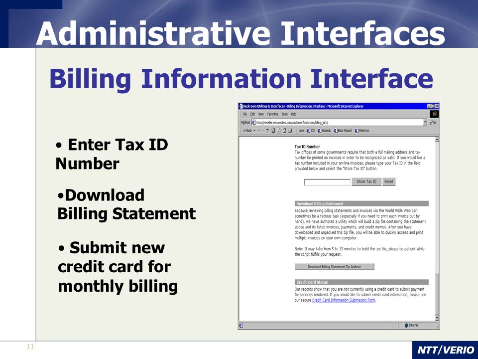 11 Administrative Interfaces Billing Information Interface Enter Tax ID Number Download Billing Statement Submit new credit card for monthly billing