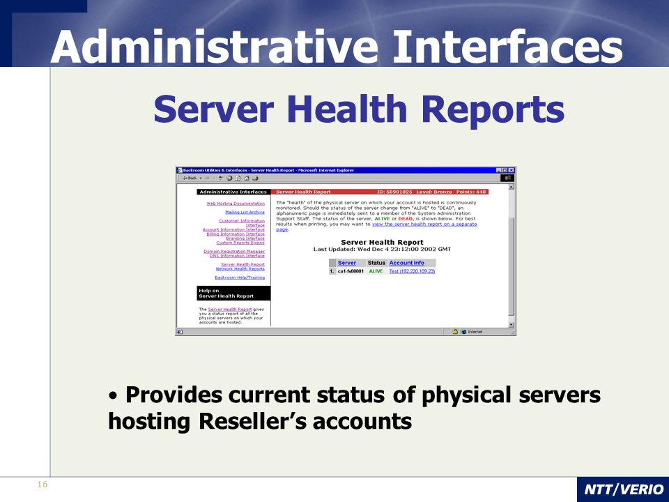 16 Administrative Interfaces Server Health Reports Provides current status of physical servers hosting Reseller’s accounts