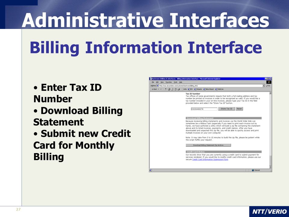 27 Administrative Interfaces Billing Information Interface Enter Tax ID Number Download Billing Statement Submit new Credit Card for Monthly Billing