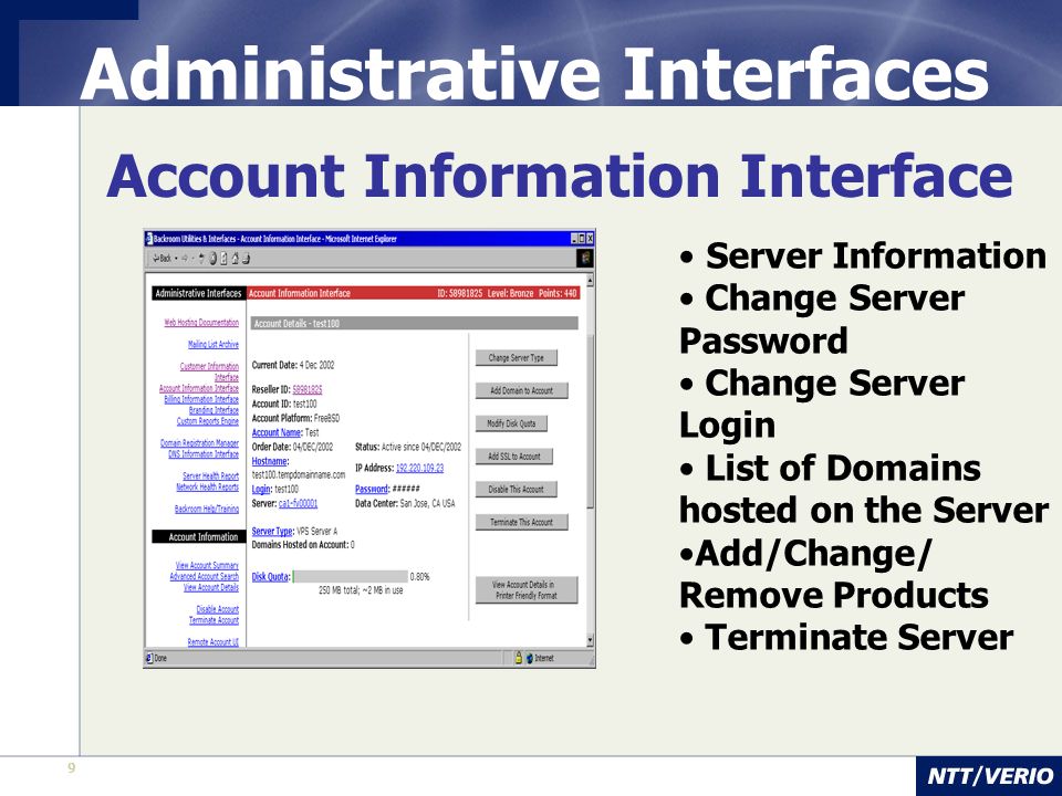 9 Administrative Interfaces Account Information Interface Server Information Change Server Password Change Server Login List of Domains hosted on the Server Add/Change/ Remove Products Terminate Server