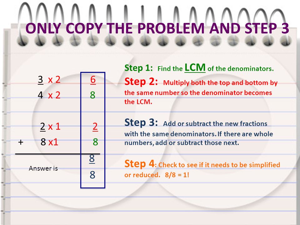 ONLY COPY THE PROBLEM AND STEP 3 3 x x x x1 8 8 Step 1: Find the LCM of the denominators.