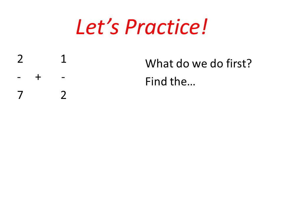 Let’s Practice! What do we do first Find the…