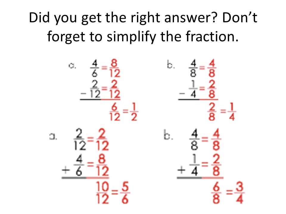 Did you get the right answer Don’t forget to simplify the fraction.