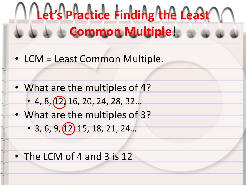 Let’s Practice Finding the Least Common Multiple. LCM = Least Common Multiple.
