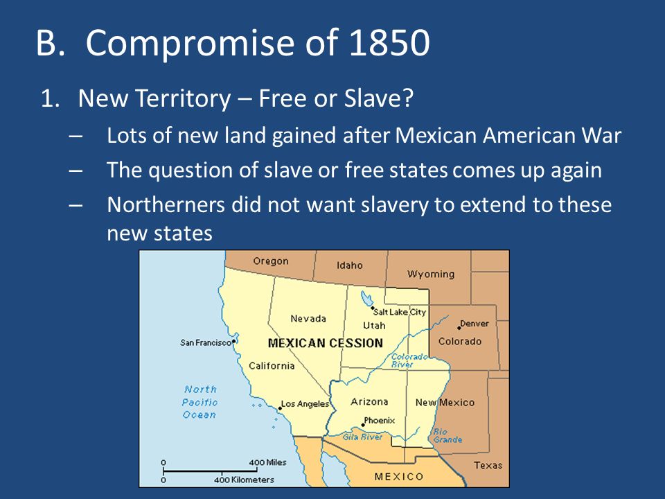 B. Compromise of New Territory – Free or Slave.