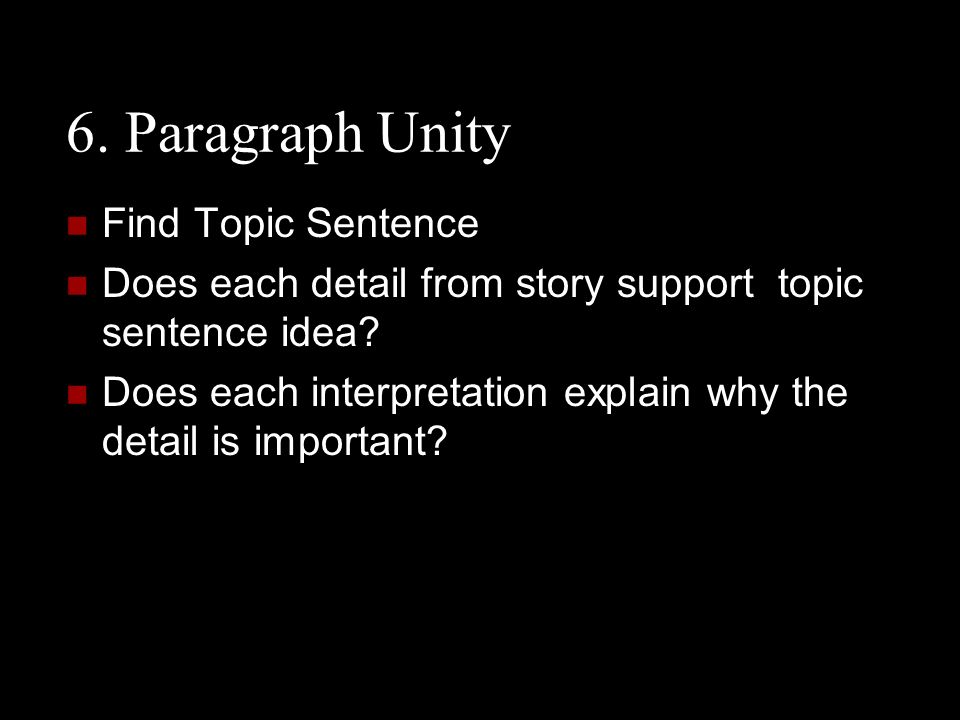 6. Paragraph Unity Find Topic Sentence Does each detail from story support topic sentence idea.