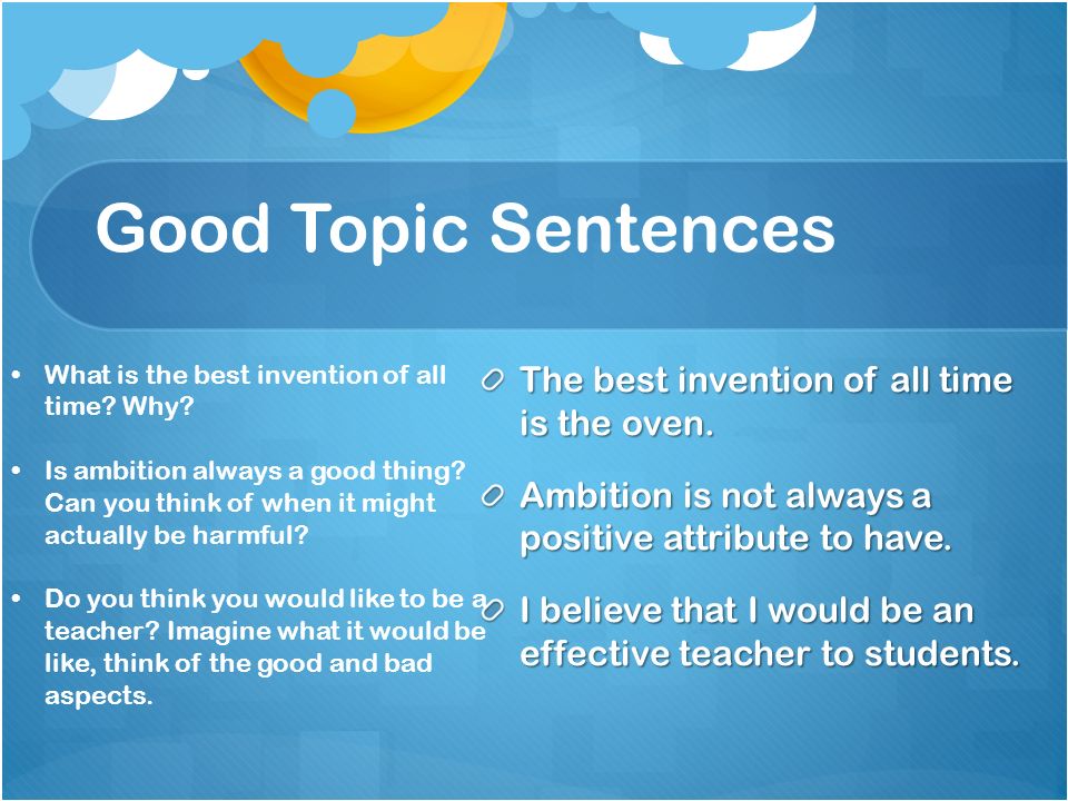 Topic Sentence Opening sentence that contains the paragraph (or essay’s) ma...